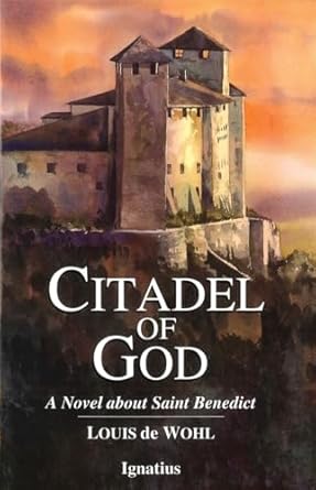 Citadel of God: A Novel about Saint Benedict: A Novel of...