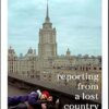 I Love Russia: Reporting from a Lost Country