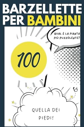 Barzellette per bambini: 100 tra indovinelli e barzellette per ridere in famiglia e con gli amici sconfiggere la noia e stimolare la creatività
