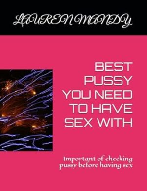 BEST PUSSY YOU NEED TO HAVE SEX WITH: Important of checking pussy before having sex