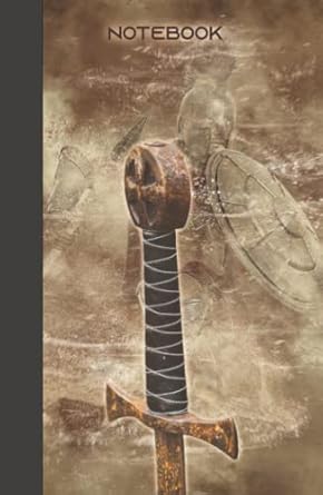 The Forgotten Old Steel Sword NOTEBOOK: Iron Sword Journal; 5.5x8.5, 120 Pages, Soft Cover And Matte Finish.