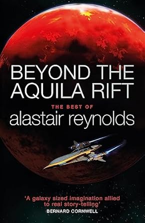 Beyond the Aquila Rift: The Best of Alastair Reynolds