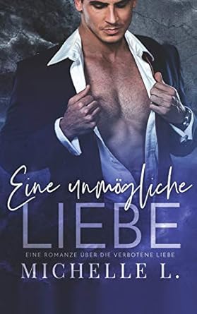 Eine unmögliche Liebe: Eine Romanze über die verbotene...
