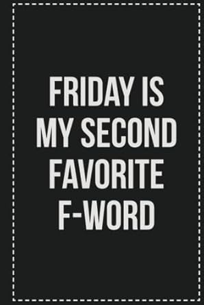 Friday Is My Second Favorite F-Word: College Ruled Notebook | Novelty Lined Journal | Gift Card Alternative | Perfect Keepsake For Passive Aggressive People
