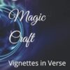 The Magic Craft: Vignettes in Verse