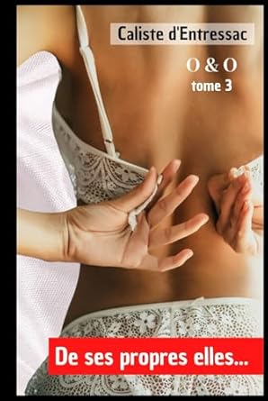 De ses propres elles... - Romance érotique pour adulte – Série O&O tome 3.: Olivier, éducateur perfectionniste dans l’âme… Orianne, élève sensuelle et douée... (French Edition)