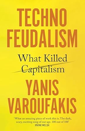 Technofeudalism: What Killed Capitalism