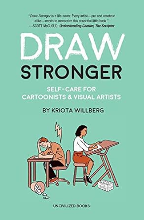Draw Stronger: Self-Care For Cartoonists and Other Visual Artists
