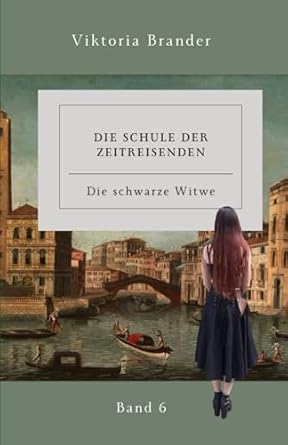 Die Schule der Zeitreisenden Band 6: Die schwarze Witwe
