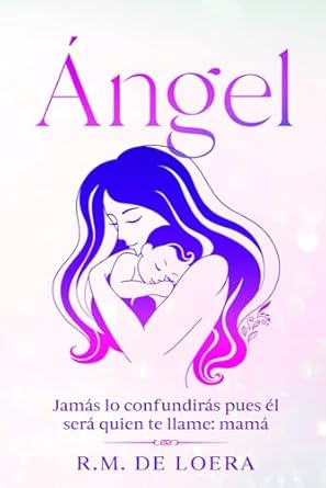 Ángel: Jamás lo confundirás pues él será quien te llame: mamá