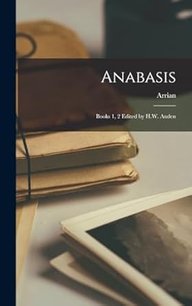 Anabasis: Books 1, 2 Edited by H.W. Auden