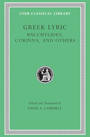Greek Lyric, Volume IV: Bacchylides, Corinna, and Others:...