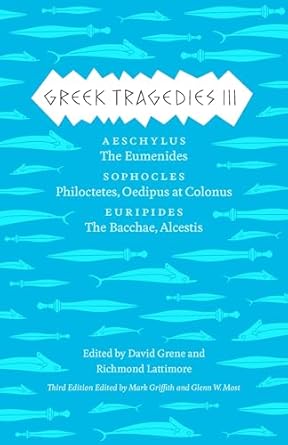 Greek Tragedies 3: Aeschylus: The Eumenides; Sophocles: Philoctetes, Oedipus at Colonus; Euripides: The Bacchae, Alcestis: 03