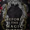 Before the Magic Mirror: A Flawed Fairy Tale Snow White Retelling Adaptation