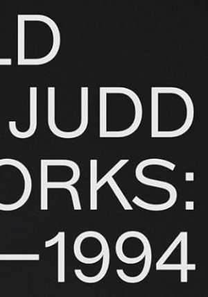 Donald Judd: Artworks 1970–1994