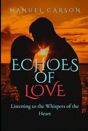 Echoes of Love: Listening to the Whispers of the Heart