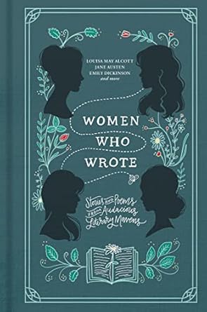 Women Who Wrote: Stories and Poems from Audacious Literary Mavens