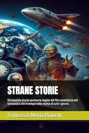 STRANE STORIE: Diciassette storie semiserie legate dal filo conduttore del fantastico che irrompe nella realtà di tutti i giorni.