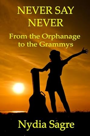 Never Say Never: From The Orphanage To The Grammys