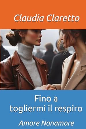 Fino a togliermi il respiro: Amore Nonamore (Italian Edition)