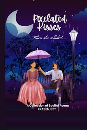 Pixelated Kisses Love Poetry: A Collection of Soulful Poems