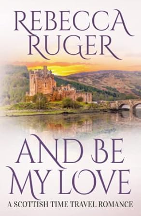 And Be My Love: Far From Home: A Scottish Time-Travel Romance, Book 1