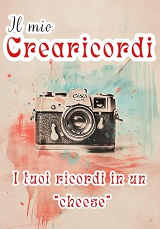 IL MIO CREARICORDI: La Libertà di Scegliere i Tuoi Ricordi. Viaggi, Avventure, Feste, Nuove Esperienze, Eventi, con Noi le Attività da Inserire nel ... Grandi e Piccini, il CreaRicordi Personale!