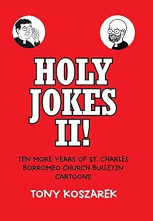 Holy Jokes II!: Ten More Years of St. Charles Borromeo Church Bulletin Cartoons