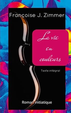 La Vie En Couleurs: Texte intégral
