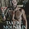 Taken By The Mountain Man: A Steamy Mountain Man Romance