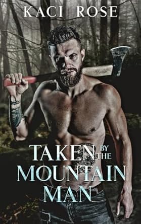 Taken By The Mountain Man: A Steamy Mountain Man Romance