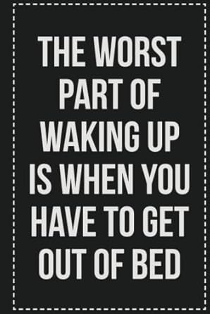 The Worst Part of Waking Up Is When You Have to Get Out of Bed: College Ruled Notebook | Novelty Lined Journal | Gift Card Alternative | Perfect Keepsake For Passive Aggressive People