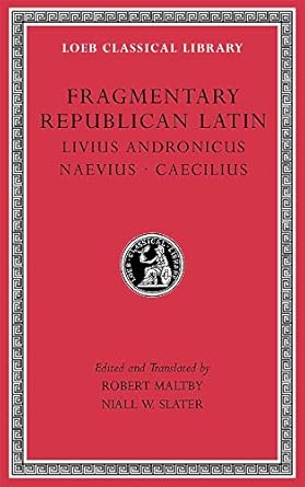 Fragmentary Republican Latin, Volume VI: Livius Andronicus....