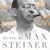 Music by Max Steiner: The Epic Life of Hollywood's Most Influential Composer