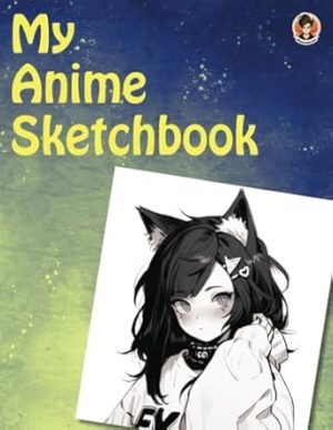 My Anime Sketchbook: A Cute Sketchbook For Drawing And Sketching Manga, Anime, Japanese Art, and Kawaii