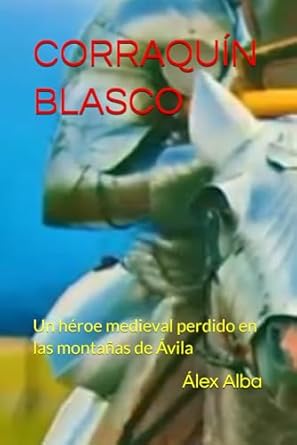 CORRAQUÍN BLASCO: Un héroe medieval perdido en las montañas de Ávila