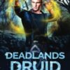 Deadlands Druid: A Druidverse Urban Fantasy Novel
