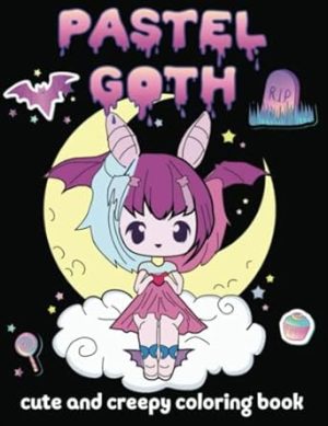 Pastel Goth Cute And Creepy Coloring Book: A Fun Adult Kawaii Coloring Book For Relaxing And Stress Relief