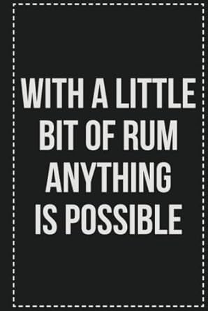 With a Little Bit of Rum Anything Is Possible: College Ruled Notebook | Novelty Lined Journal | Gift Card Alternative | Perfect Keepsake For Passive Aggressive People