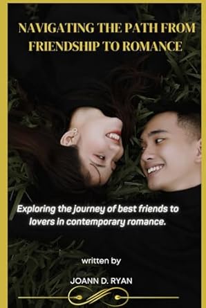 NAVIGATING THE PATH FROM FRIENDSHIP TO ROMANCE: Exploring The Journey Of Best Friends To Lovers In Contemporary Romance.