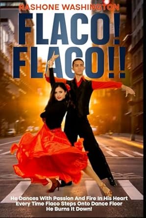 Flaco! Flaco!!: He Dances with Passion and Fire in his Heart every time Flaco steps onto Dance Floor He Burns It Down