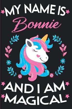 Bonnie: Unicorn Personalised Name Bonnie, Birthday and Christmas gift, Personalized Journal for Women and Girls, Blank Lined Journal of Size 6x9 110 Pages.