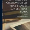 Entretiens De Ciceron Sur Les Vrais Biens Et Sur Les Vrais Maux