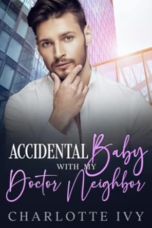 Accidental Baby With My Doctor Neighbor: A Best Friend's Brother Romance