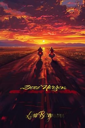 Zwei Herzen auf der Straße: Ein Biker Liebesroman auf der endlosen Fahrt der Leidenschaft