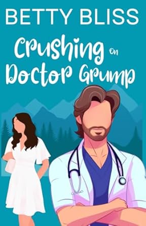 Crushing On Doctor Grump: A Fake Dating Neighbor Next Door Sweet Romantic Comedy