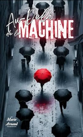 Au-Delà de la Machine: TOME I : Le Réveil de l'Humanité