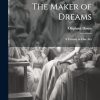 The Maker of Dreams; a Fantasy in one Act