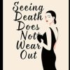 Seeing Death Does Not Wear Out