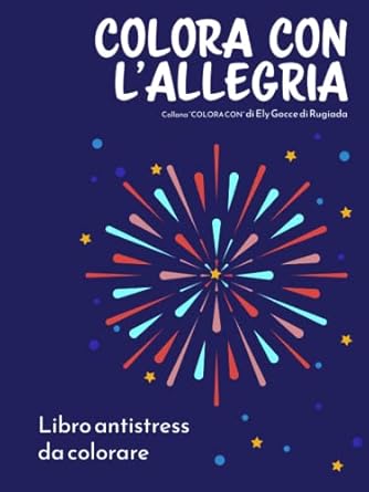 Colora con l' allegria: libro da colorare antistress.